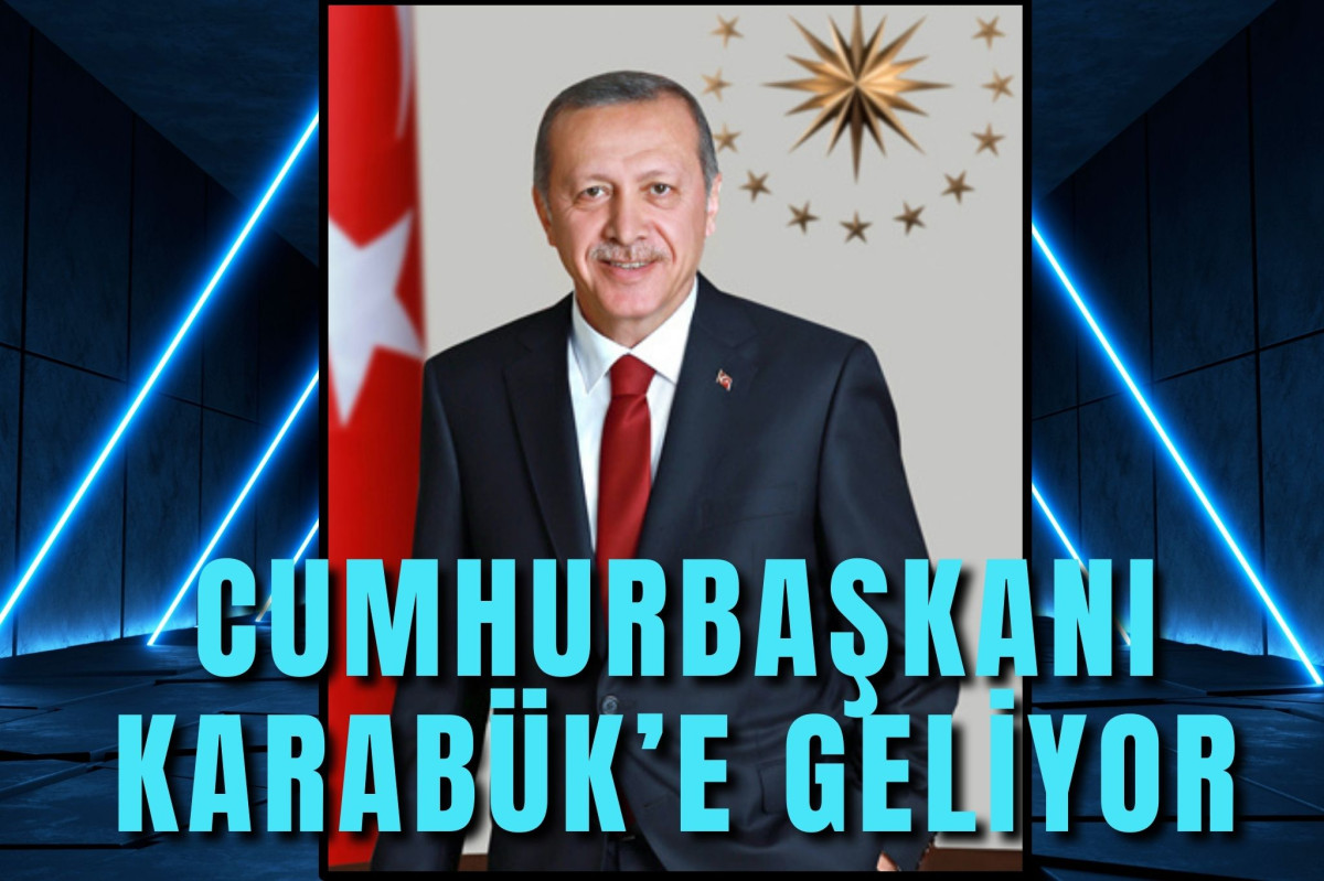 Cumhurbaşkanı Karabük'e Geliyor